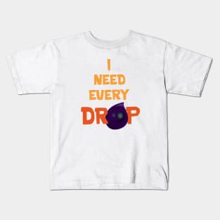 I need every drop Kids T-Shirt